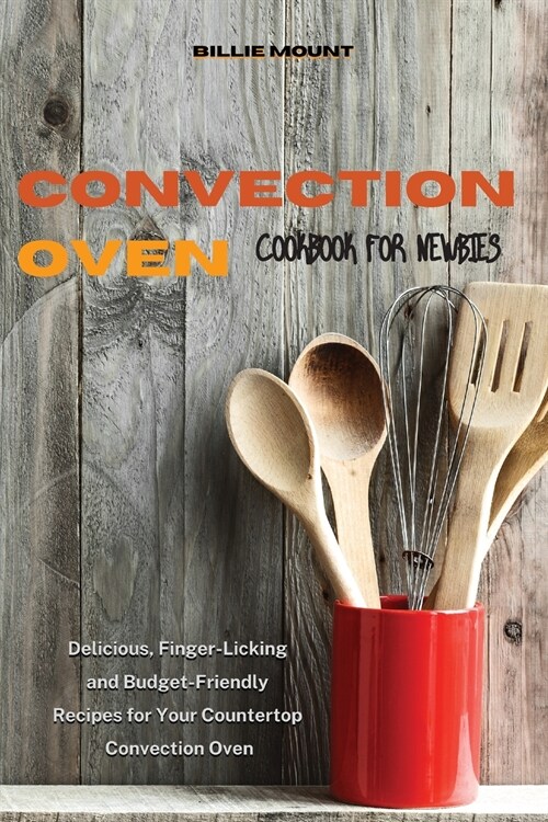 Convection Oven Cookbook for Newbies (Paperback)
