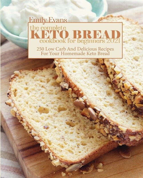 The Complete Keto Bread Cookbook For Beginners 2021 (Paperback)