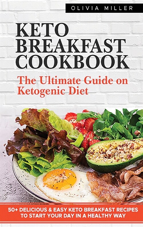 Keto Breakfast Cookbook: The Ultimate Guide On The Ketogenic Diet. +50 Delicious And Easy Keto Breakfast Recipes To Start Your Day in A Healthy (Hardcover)
