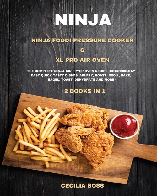 Ninja: 2 BOOKS IN 1: Ninja Foodi Pressure Cooker & XL Pro Air Oven. The Complete Ninja Air Fryer Oven Recipe Book-1000-Day Ea (Paperback)