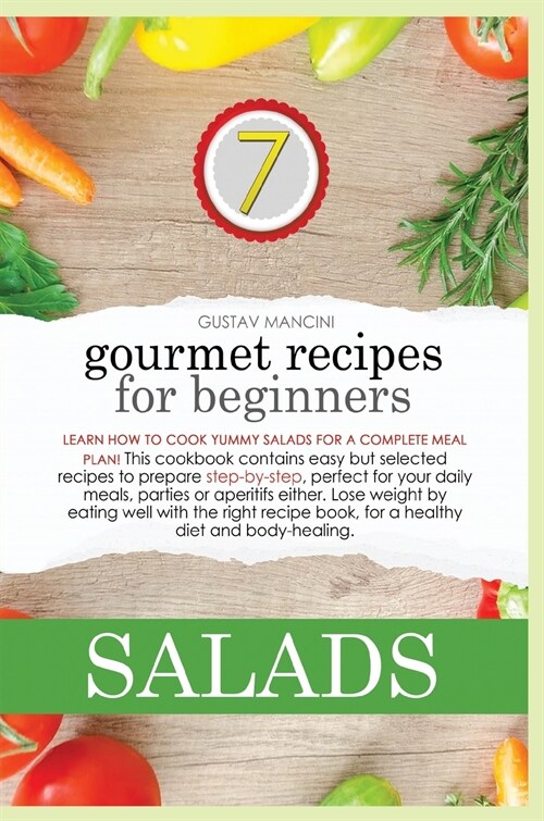 Gourmet Recipes for Beginners Salads: Lose weight by eating well! Learn how to mix different ingredients and fruit to create delicious salads and buil (Hardcover)