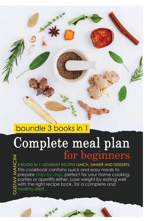 Complete Meal Plan for Beginners: 3 BOOKS IN 1: gourmet recipes lunch, dinner and desserts. This cookbook contains quick and easy meals to prepare ste (Hardcover)