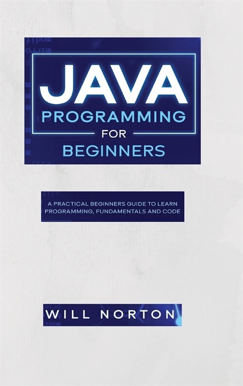 Java Programming for Beginners: A practical beginners guide to learn java programming, fundamentals and code (Hardcover)