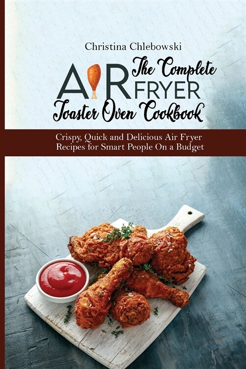 The Complete Air Fryer Toaster Oven Cookbook (Paperback)