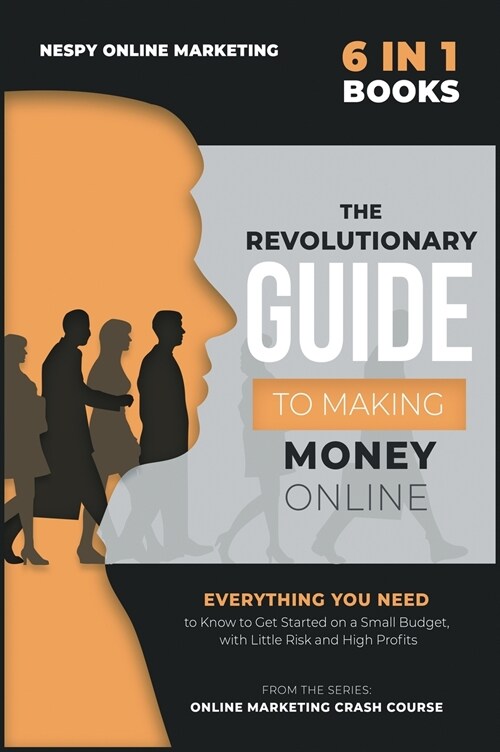 The Revolutionary Guide to Making Money Online [6 in 1] (Hardcover)