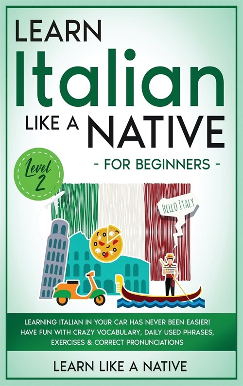 Learn Italian Like a Native for Beginners - Level 2 (Hardcover)