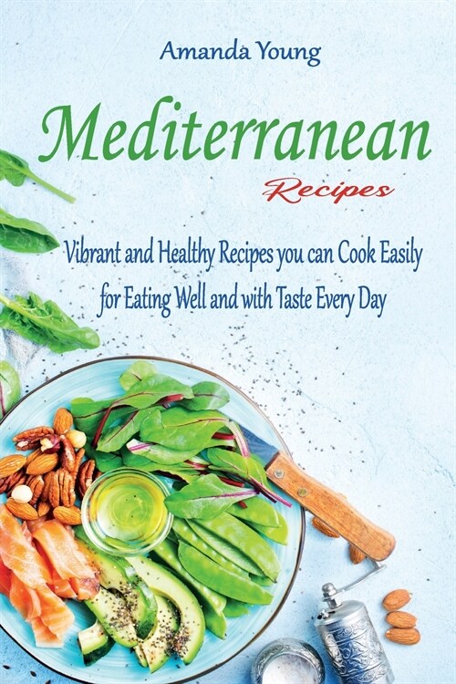 Mediterranean Recipes: Vibrant and Healthy Recipes you can Cook Easily for Eating Well and with Taste Every Day (Paperback)