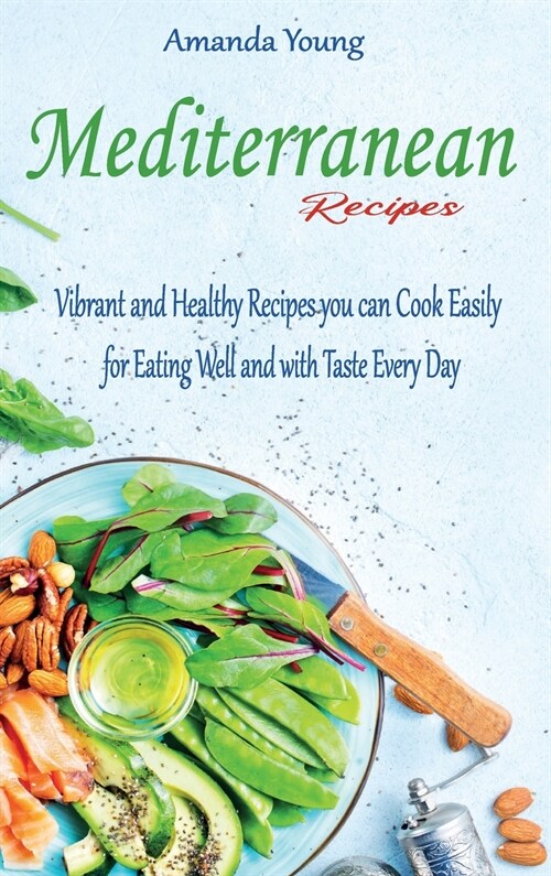 Mediterranean Recipes: Vibrant and Healthy Recipes you can Cook Easily for Eating Well and with Taste Every Day (Hardcover)