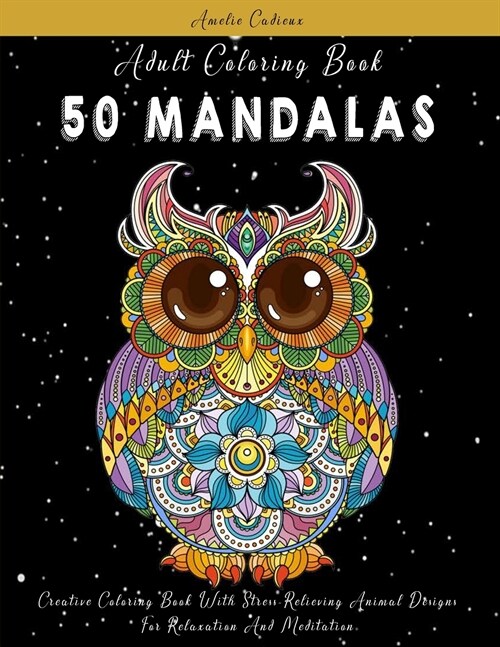 Adult Coloring Book: 50 Mandalas: Creative Coloring Book With Stress-Relieving Animal Designs For Relaxation And Meditation (Paperback)