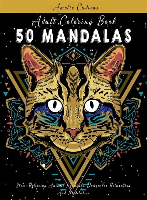 Adult Coloring Book: 50 Mandalas: Stress Relieving Animal Mandala Designs For Relaxation And Meditation (Hardcover)