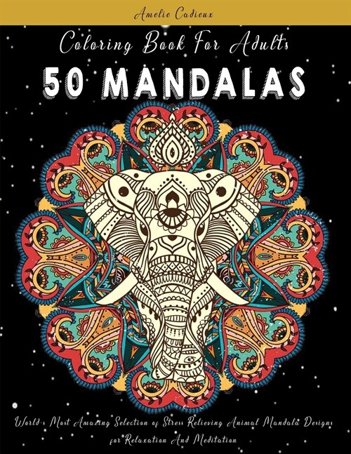 Coloring Book For Adults: 50 Mandalas: Worlds Most Amazing Selection of Stress Relieving Animal Mandala Designs for Relaxation And Meditation (Paperback)