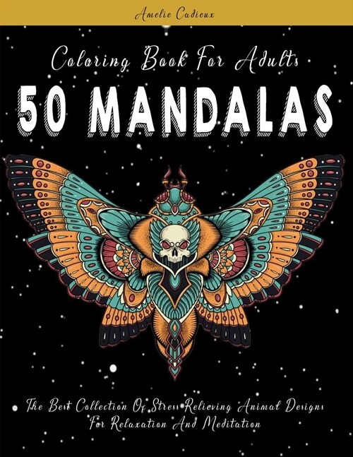 Coloring Book For Adults: 50 Mandalas: The Best Collection Of Stress Relieving Animal Designs For Relaxation And Meditation (Paperback)