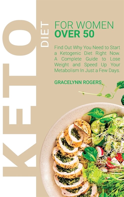 Keto Diet for Women Over 50: Find Out Why You Need to Start a Ketogenic Diet Right Now. A Complete Guide to Lose Weight and Speed Up Your Metabolis (Hardcover)