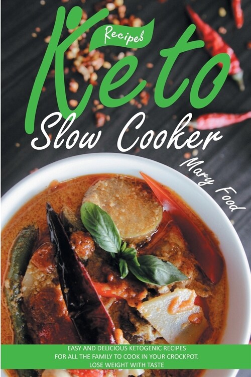 Keto Slow Cooker Recipes: Easy and Delicious Ketogenic Recipes for All the Family to Cook in Your Crockpot. Lose Weight with Taste. (Paperback)