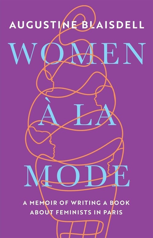 Women ?La Mode: A Memoir of Writing a Book about Feminists in Paris (Paperback)