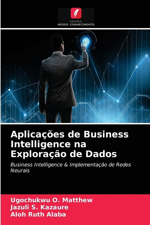 Aplicações de Business Intelligence na Exploração de Dados (Paperback)