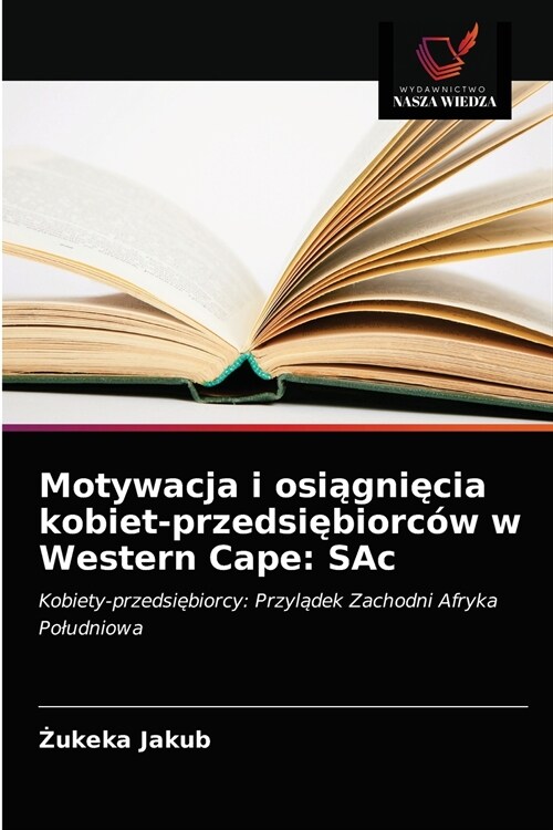 Motywacja i osiągnięcia kobiet-przedsiębiorc? w Western Cape: SAc (Paperback)