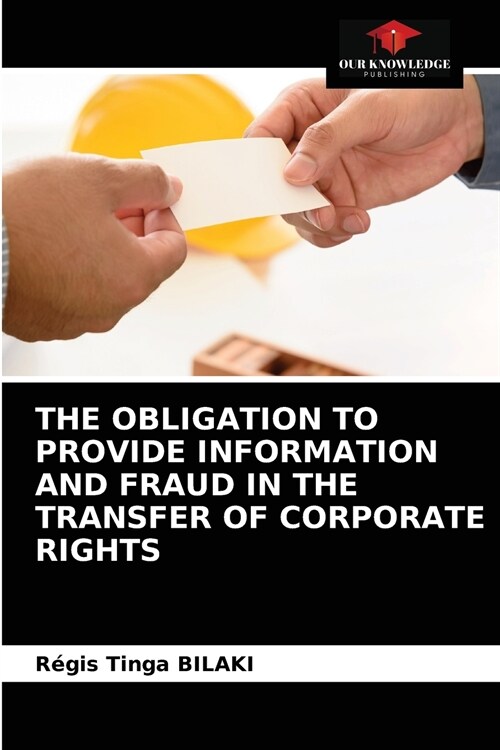 THE OBLIGATION TO PROVIDE INFORMATION AND FRAUD IN THE TRANSFER OF CORPORATE RIGHTS (Paperback)