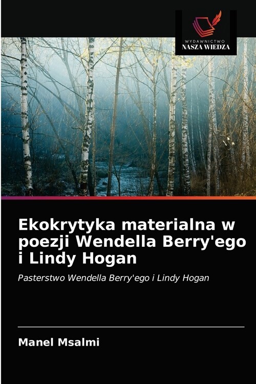 Ekokrytyka materialna w poezji Wendella Berryego i Lindy Hogan (Paperback)