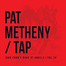 Pat Metheny - Tap: John Zorns Book Of Angels, Vol.20