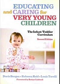 Educating and Caring for Very Young Children: The Infant/Toddler Curriculum (Paperback, 2)