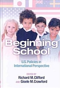 Beginning School: U.S. Policies in International Perspective (Hardcover)
