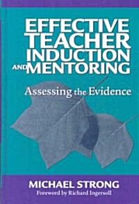 Effective Teacher Induction & Mentoring: Assessing the Evidence (Hardcover)