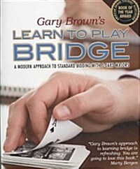 Gary Browns Learn to Play Bridge: A Modern Approach to Standard Bidding with 5-Card Majors (Paperback)