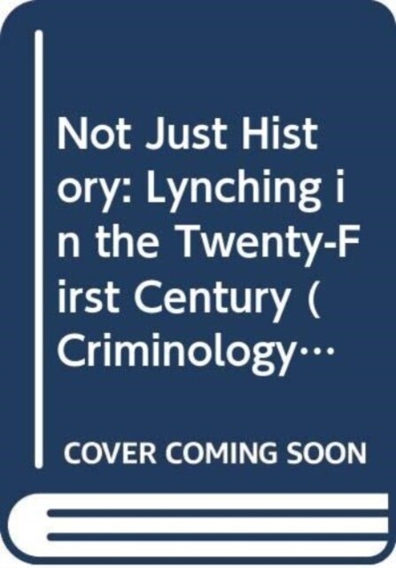 Not Just History : Lynching in the Twenty-First Century (Hardcover)