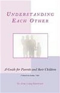 Understanding Each Other: A Guide for Parents and Their Children (Paperback)