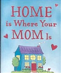 Home Is Where Your Mom Is (Hardcover)
