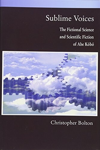 Sublime Voices: The Fictional Science and Scientific Fiction of Abe Kobo (Hardcover)