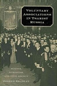 Voluntary Associations in Tsarist Russia: Science, Patriotism, and Civil Society (Hardcover)