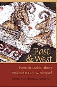East & West: Papers in Ancient History Presented to Glen W. Bowersock (Hardcover)