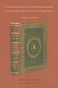 From the Great Desire of Promoting Learning: Thomas Holliss Gifts to the Harvard College Library (Paperback)