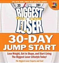 The Biggest Loser 30-Day Jump Start: Lose Weight, Get in Shape, and Start Living the Biggest Loser Lifestyle Today! (Paperback)