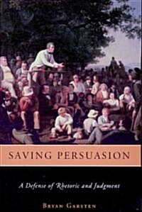 Saving Persuasion: A Defense of Rhetoric and Judgment (Paperback)