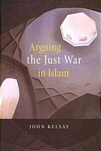 Arguing the Just War in Islam (Paperback)
