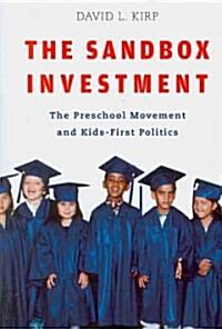 Sandbox Investment: The Preschool Movement and Kids-First Politics (Paperback)