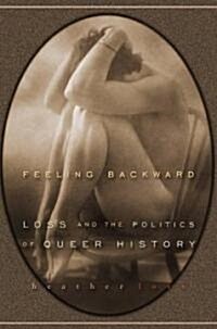 Feeling Backward: Loss and the Politics of Queer History (Paperback)