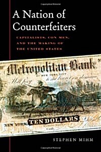 Nation of Counterfeiters: Capitalists, Con Men, and the Making of the United States (Paperback)