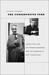 The Conservative Turn: Lionel Trilling, Whittaker Chambers, and the Lessons of Anti-Communism (Hardcover)