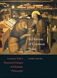 In Defense of Common Sense: Lorenzo Vallas Humanist Critique of Scholastic Philosophy (Hardcover)
