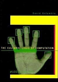 The Cultural Logic of Computation (Hardcover)