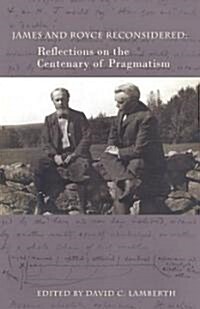 James and Royce Reconsidered: Reflections on the Centenary of Pragmatism (Paperback)