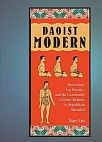 Daoist Modern: Innovation, Lay Practice, and the Community of Inner Alchemy in Republican Shanghai (Hardcover)