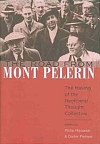 The Road from Mont Pelerin: The Making of the Neoliberal Thought Collective (Hardcover)