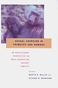 Sexual Coercion in Primates and Humans: An Evolutionary Perspective on Male Aggression Against Females (Hardcover)
