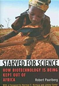 Starved for Science: How Biotechnology Is Being Kept Out of Africa (Paperback)
