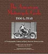 The American Motorcycle Girls, 1900 to 1950: A Photographic History of Early Women Motorcyclists (Hardcover)